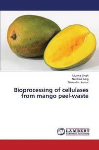 bokomslag Bioprocessing of Cellulases from Mango Peel-Waste