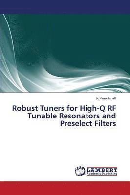 Robust Tuners for High-Q RF Tunable Resonators and Preselect Filters 1