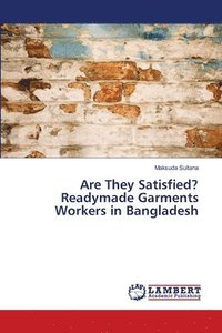 bokomslag Are They Satisfied? Readymade Garments Workers in Bangladesh