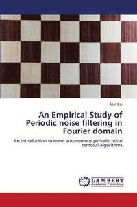 bokomslag An Empirical Study of Periodic noise filtering in Fourier domain