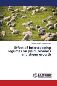 bokomslag Effect of intercropping legumes on yield, biomass and sheep growth