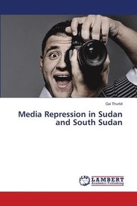 bokomslag Media Repression in Sudan and South Sudan