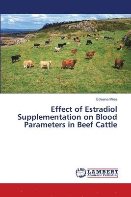 bokomslag Effect of Estradiol Supplementation on Blood Parameters in Beef Cattle