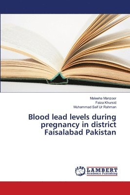 Blood lead levels during pregnancy in district Faisalabad Pakistan 1
