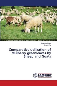 bokomslag Comparative utilization of Mulberry greenleaves by Sheep and Goats