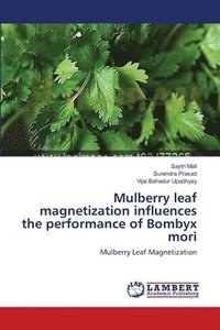 bokomslag Mulberry leaf magnetization influences the performance of Bombyx mori