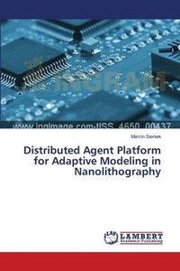 bokomslag Distributed Agent Platform for Adaptive Modeling in Nanolithography