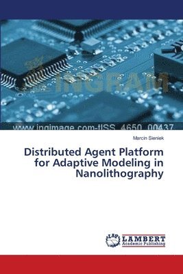 Distributed Agent Platform for Adaptive Modeling in Nanolithography 1