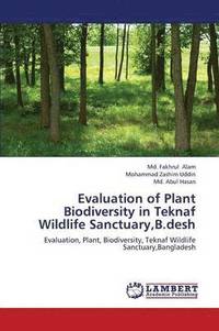 bokomslag Evaluation of Plant Biodiversity in Teknaf Wildlife Sanctuary, B.Desh
