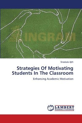 Strategies Of Motivating Students In The Classroom 1