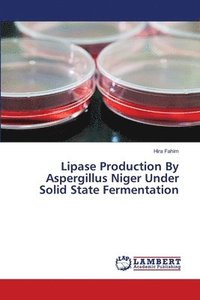 bokomslag Lipase Production By Aspergillus Niger Under Solid State Fermentation