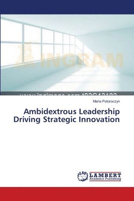 Ambidextrous Leadership Driving Strategic Innovation 1