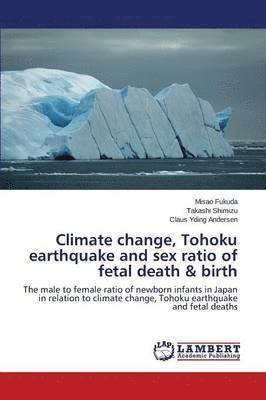 Climate change, Tohoku earthquake and sex ratio of fetal death & birth 1