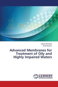 bokomslag Advanced Membranes for Treatment of Oily and Highly Impaired Waters