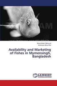 bokomslag Availability and Marketing of Fishes in Mymensingh, Bangladesh
