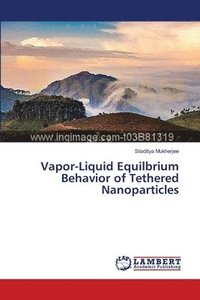 bokomslag Vapor-Liquid Equilbrium Behavior of Tethered Nanoparticles