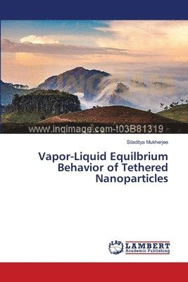 Vapor-Liquid Equilbrium Behavior of Tethered Nanoparticles 1
