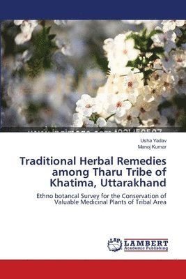 Traditional Herbal Remedies among Tharu Tribe of Khatima, Uttarakhand 1