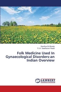 bokomslag Folk Medicine Used In Gynaecological Disorders-an Indian Overview
