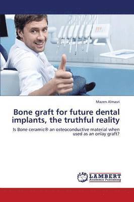 Bone Graft for Future Dental Implants, the Truthful Reality 1