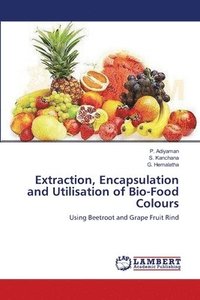 bokomslag Extraction, Encapsulation and Utilisation of Bio-Food Colours
