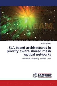 bokomslag SLA based architectures in priority aware shared mesh optical networks