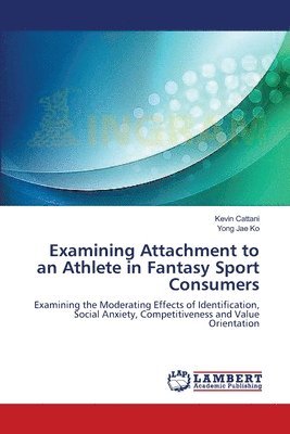 Examining Attachment to an Athlete in Fantasy Sport Consumers 1