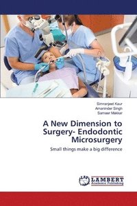 bokomslag A New Dimension to Surgery- Endodontic Microsurgery