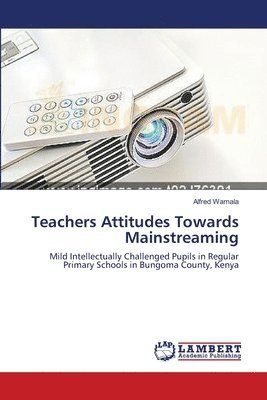 Teachers Attitudes Towards Mainstreaming 1