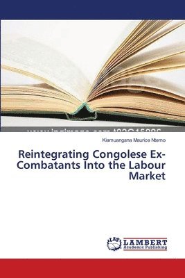 Reintegrating Congolese Ex-Combatants Into the Labour Market 1