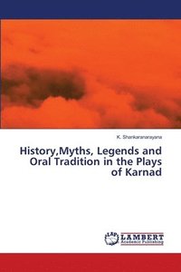 bokomslag History, Myths, Legends and Oral Tradition in the Plays of Karnad