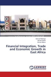 bokomslag Financial Integration, Trade and Economic Growth in East Africa