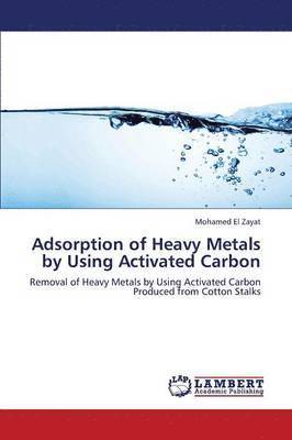 Adsorption of Heavy Metals by Using Activated Carbon 1