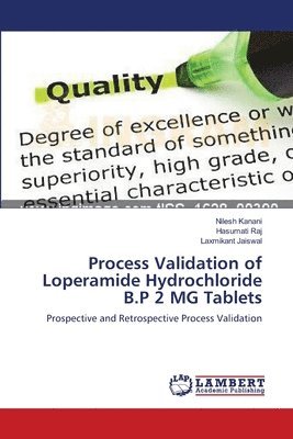 Nilesh Kanani, Hasumati Raj, Laxmikant Jaiswal - Process Validation of Loperamide Hydrochloride B.P 2 MG Tablets, Häftad