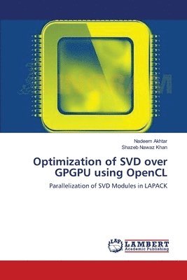 Nadeem Akhtar, Shazeb Nawaz Khan - Optimization of SVD over GPGPU using OpenCL, Häftad