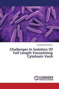 bokomslag Challenges in Isolation of Full Length Vacuolating Cytotoxin Vaca