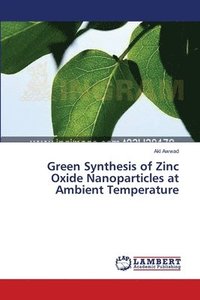 bokomslag Green Synthesis of Zinc Oxide Nanoparticles at Ambient Temperature