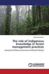bokomslag The Role of Indigenous Knowledge in Forest Management Practices