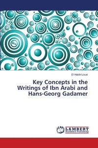 bokomslag Key Concepts in the Writings of Ibn Arabi and Hans-Georg Gadamer