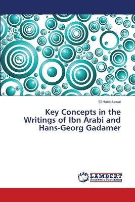 Key Concepts in the Writings of Ibn Arabi and Hans-Georg Gadamer 1