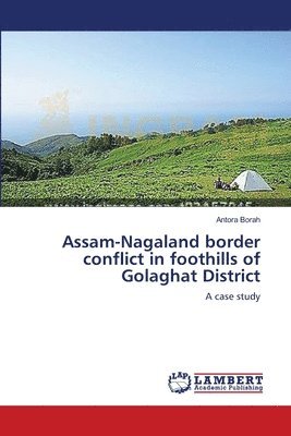 Antora Borah - Assam-Nagaland border conflict in foothills of Golaghat District, Häftad
