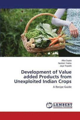 Development of Value added Products from Unexploited Indian Crops 1