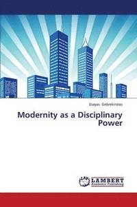 bokomslag Modernity as a Disciplinary Power