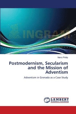 Postmodernism, Secularism and the Mission of Adventism 1