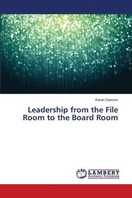 Karen Dawson - Leadership from the File Room to the Board Room, Häftad. Tillgänglighet: Lägg i varukorg