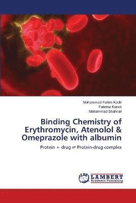 Mohammad Fahim Kadir, Fatema Kanak, Mohammad Shahriar - Binding Chemistry of Erythromycin, Atenolol & Omeprazole with albumin, Häftad