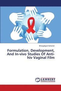 bokomslag Formulation, Development, And In-vivo Studies Of Anti-hiv Vaginal Film