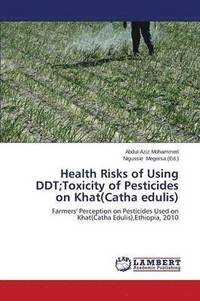 bokomslag Health Risks of Using DDT;Toxicity of Pesticides on Khat(catha Edulis)