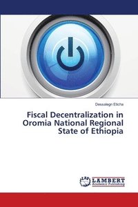 bokomslag Fiscal Decentralization in Oromia National Regional State of Ethiopia