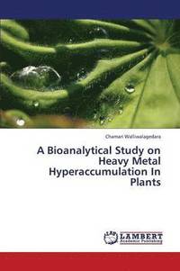 bokomslag A Bioanalytical Study on Heavy Metal Hyperaccumulation in Plants